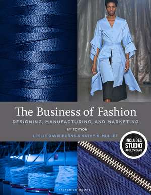 The Business of Fashion: Designing, Manufacturing, and Marketing - Bundle Book + Studio Access Card de Leslie Davis Burns