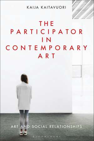 The Participator in Contemporary Art: Art and Social Relationships de Kaija Kaitavuori