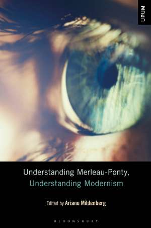 Understanding Merleau-Ponty, Understanding Modernism de Dr. Ariane Mildenberg