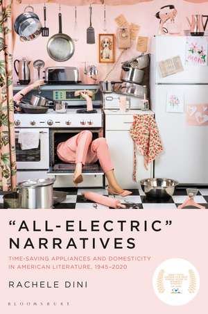 "All-Electric" Narratives: Time-Saving Appliances and Domesticity in American Literature, 1945–2020 de Dr. Rachele Dini