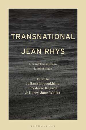 Transnational Jean Rhys: Lines of Transmission, Lines of Flight de Dr. Juliana Lopoukhine