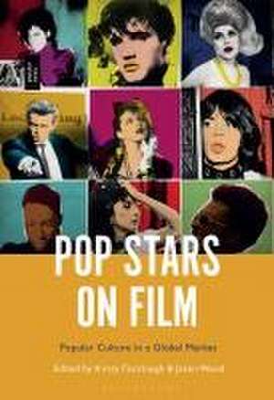 Pop Stars on Film: Popular Culture in a Global Market de Dr. Kirsty Fairclough