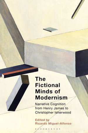 The Fictional Minds of Modernism: Narrative Cognition from Henry James to Christopher Isherwood de Prof Ricardo Miguel-Alfonso