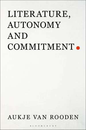 Literature, Autonomy and Commitment de Dr Aukje van Rooden