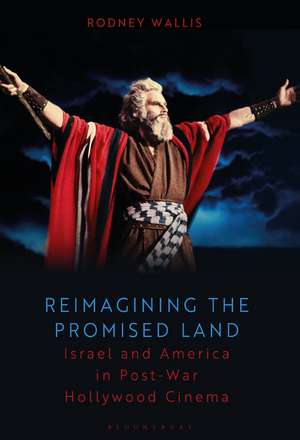 Reimagining the Promised Land: Israel and America in Post-war Hollywood Cinema de Dr. Rodney Wallis