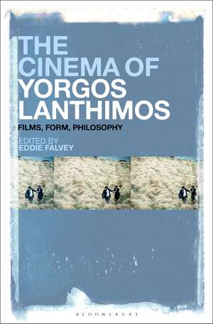 The Cinema of Yorgos Lanthimos: Films, Form, Philosophy de Eddie Falvey