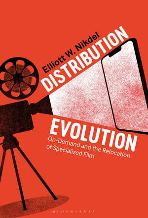Distribution Evolution: On-Demand and the Relocation of Specialized Film de Elliott W. Nikdel