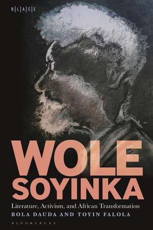 Wole Soyinka: Literature, Activism, and African Transformation de Dr. Bola Dauda