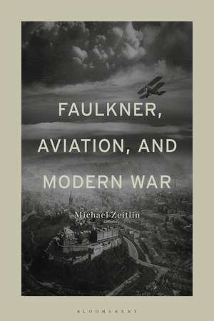 Faulkner, Aviation, and Modern War de Dr. Michael Zeitlin