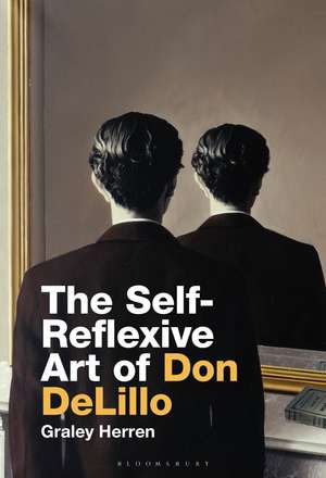 The Self-Reflexive Art of Don DeLillo de Prof Graley Herren