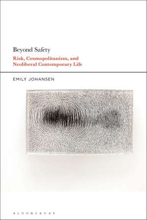 Beyond Safety: Risk, Cosmopolitanism, and Neoliberal Contemporary Life de Professor or Dr. Emily Johansen