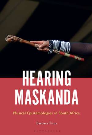 Hearing Maskanda: Musical Epistemologies in South Africa de Professor Barbara Titus