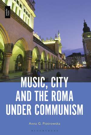 Music, City and the Roma under Communism de Professor or Dr. Anna G. Piotrowska