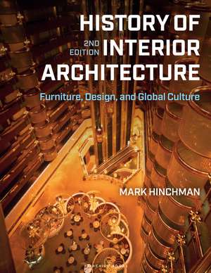 History of Interior Architecture: Furniture, Design, and Global Culture de Mark Hinchman