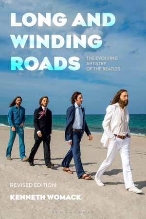 Long and Winding Roads, Revised Edition: The Evolving Artistry of the Beatles de Dr. Kenneth Womack