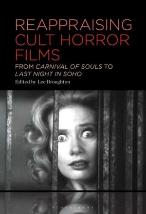 Reappraising Cult Horror Films de Lee Broughton