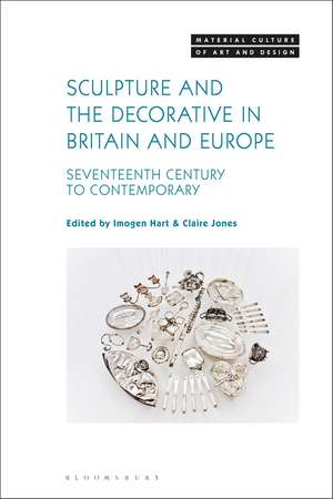 Sculpture and the Decorative in Britain and Europe: Seventeenth Century to Contemporary de Dr Imogen Hart