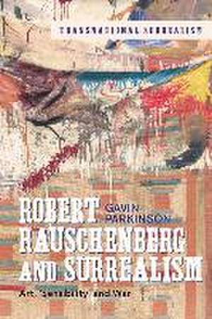 Robert Rauschenberg and Surrealism de Dr Gavin (Professor of European ModernismCourtauld Institute of Art Parkinson