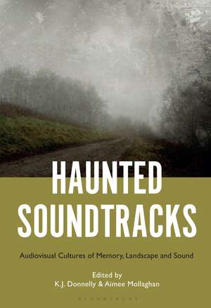 Haunted Soundtracks: Audiovisual Cultures of Memory, Landscape, and Sound de Professor Kevin J. Donnelly