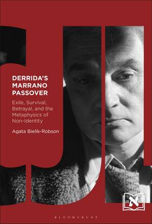 Derrida's Marrano Passover: Exile, Survival, Betrayal, and the Metaphysics of Non-Identity de Agata Bielik-Robson