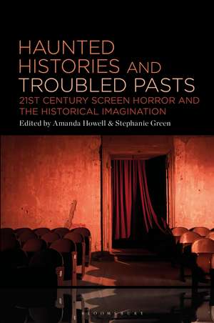 Haunted Histories and Troubled Pasts: Twenty-First-Century Screen Horror and the Historical Imagination de Dr. Amanda Howell