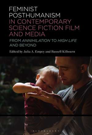 Feminist Posthumanism in Contemporary Science Fiction Film and Media: From Annihilation to High Life and Beyond de Julia A. Empey