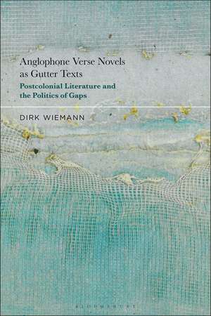 Anglophone Verse Novels as Gutter Texts: Postcolonial Literature and the Politics of Gaps de Prof. Dr. Dirk Wiemann