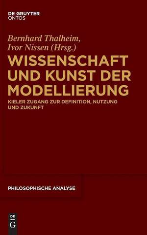 Wissenschaft und Kunst der Modellierung: Kieler Zugang zur Definition, Nutzung und Zukunft de Bernhard Thalheim