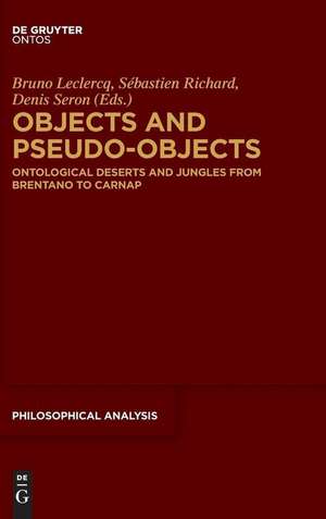 Objects and Pseudo-Objects: Ontological Deserts and Jungles from Brentano to Carnap de Bruno Leclercq