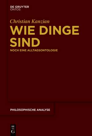 Wie Dinge sind: Noch eine Alltagsontologie de Christian Kanzian