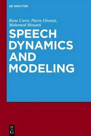 Speech Dynamics and Modeling de Rene Carre