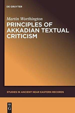 Principles of Akkadian Textual Criticism de Martin Worthington