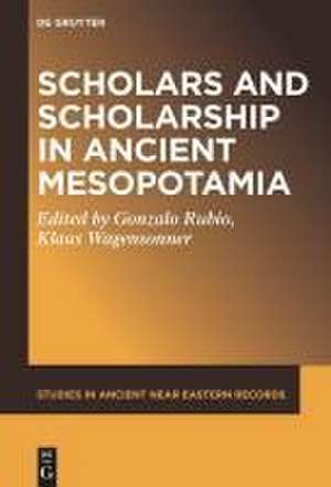 Scholars and Scholarship in Ancient Mesopotamia de Gonzalo Rubio