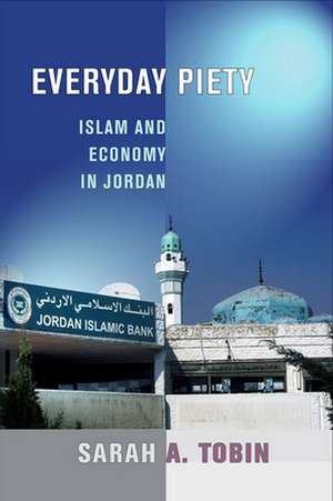 Everyday Piety – Islam and Economy in Jordan de Sarah A. Tobin