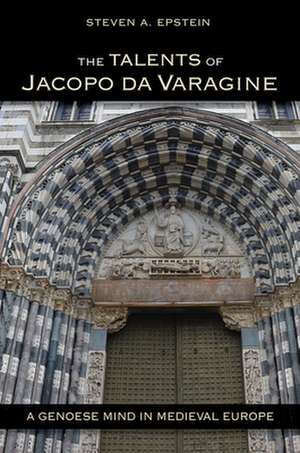 The Talents of Jacopo da Varagine – A Genoese Mind in Medieval Europe de Steven A. Epstein