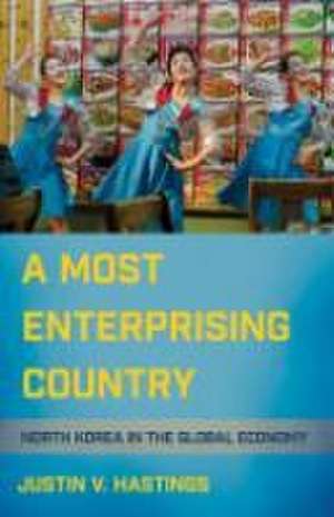 A Most Enterprising Country – North Korea in the Global Economy de Justin V. Hastings