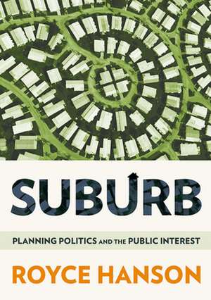 Suburb – Planning Politics and the Public Interest de Royce Hanson