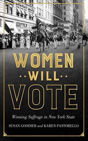 Women Will Vote – Winning Suffrage in New York State de Susan Goodier