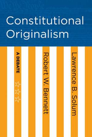 Constitutional Originalism – A Debate de Robert W. Bennett