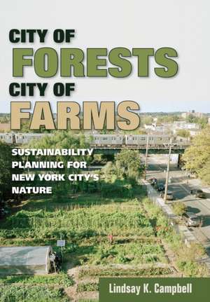 City of Forests, City of Farms – Sustainability Planning for New York City′s Nature de Lindsay K. Campbell