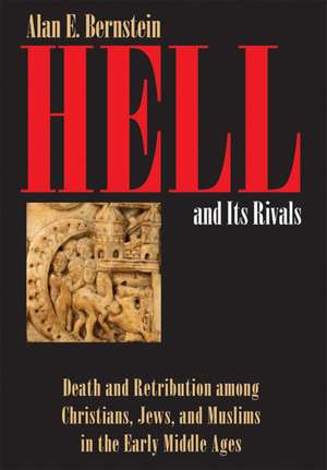 Hell and Its Rivals – Death and Retribution among Christians, Jews, and Muslims in the Early Middle Ages de Alan E. Bernstein