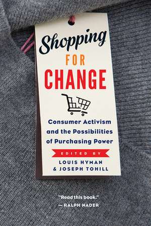 Shopping for Change – Consumer Activism and the Possibilities of Purchasing Power de Louis Hyman