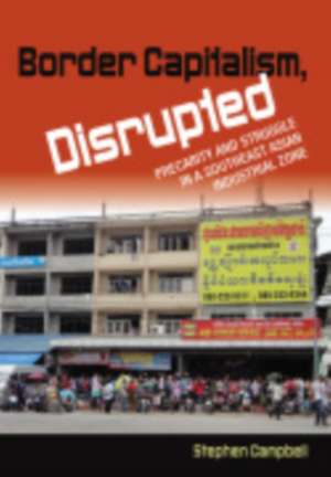 Border Capitalism, Disrupted – Precarity and Struggle in a Southeast Asian Industrial Zone de Stephen Campbell