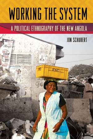 Working the System – A Political Ethnography of the New Angola de Jon Schubert