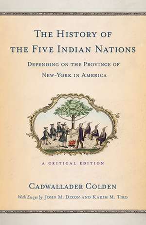 The History of the Five Indian Nations Depending – A Critical Edition de Cadwallader Colden