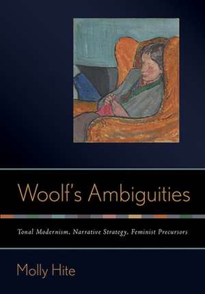 Woolf′s Ambiguities – Tonal Modernism, Narrative Strategy, Feminist Precursors de Molly Hite