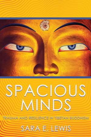 Spacious Minds – Trauma and Resilience in Tibetan Buddhism de Sara E. Lewis