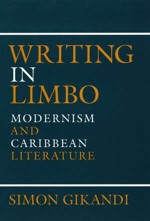 Writing in Limbo – Modernism and Caribbean Literature de Simon Gikandi