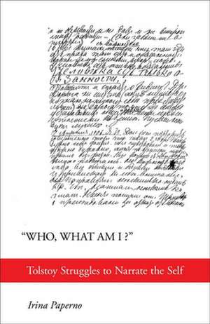 "Who, What Am I?" – Tolstoy Struggles to Narrate the Self de Irina Paperno