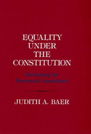 Equality under the Constitution – Reclaiming the Fourteenth Amendment de Judith A. Baer